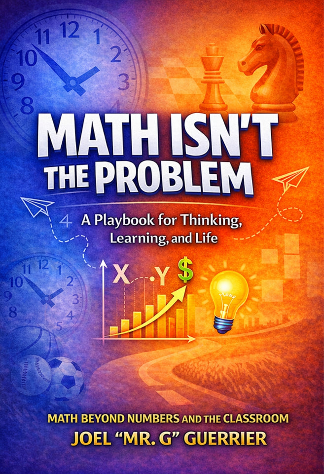 MATH ISN’T THE PROBLEM: A Playbook for Thinking, Learning, and Life.